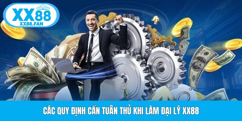 cac-quy-dinh-can-tuan-thu-khi-lam-dai-ly-xx88
