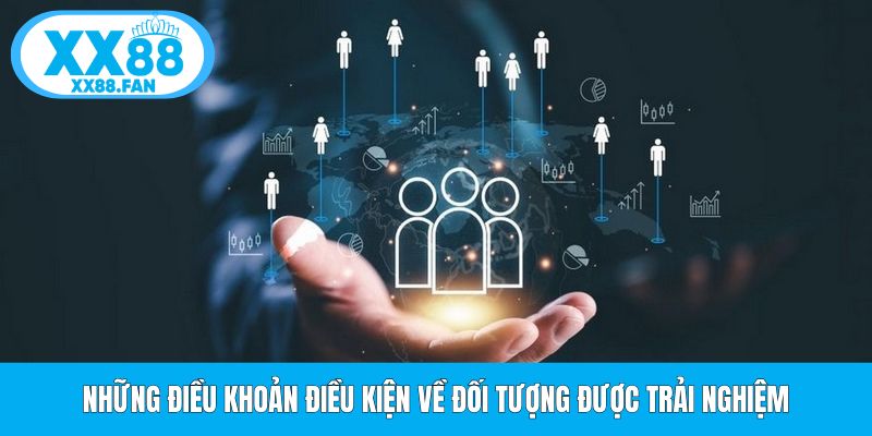 nhung-dieu-khoan-dieu-kien-ve-doi-tuong-duoc-trai-nghiem