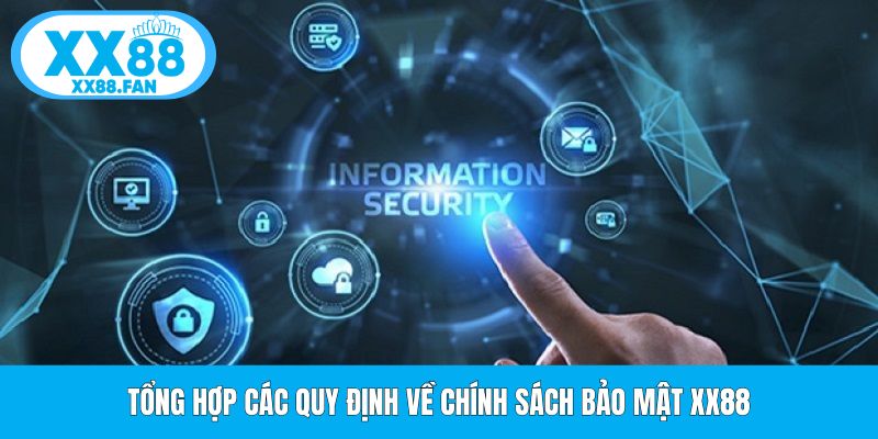 tong-hop-cac-quy-dinh-ve-chinh-sach-bao-mat-xx88